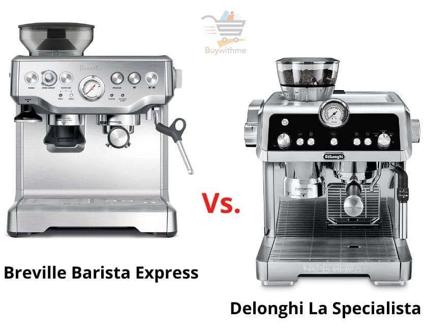 Delonghi La Specialista vs Breville Barista Express