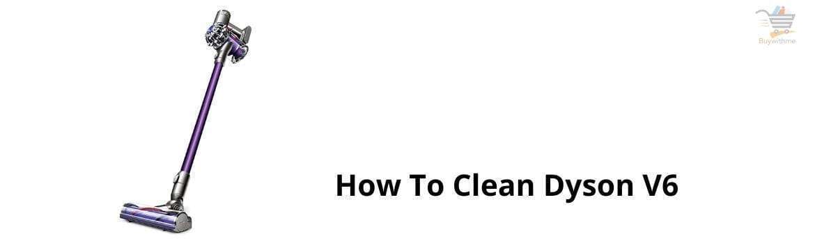 How To Clean Dyson V6