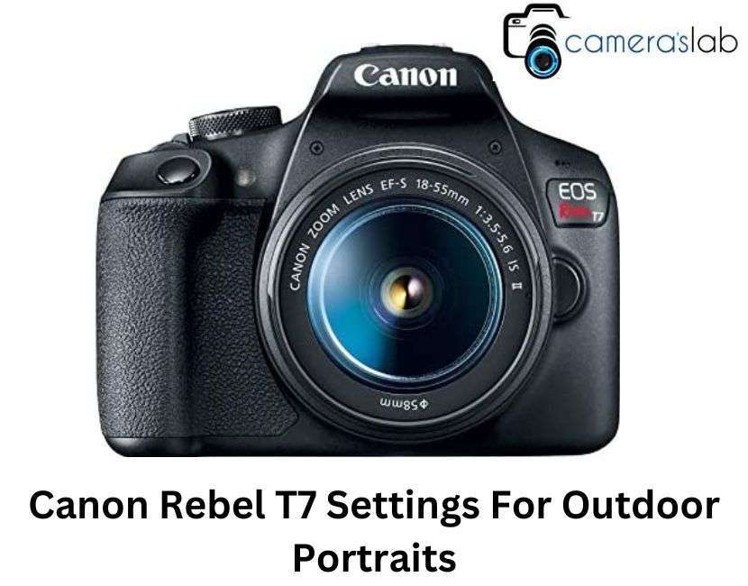 Canon Rebel T7 Settings For Outdoor Portraits