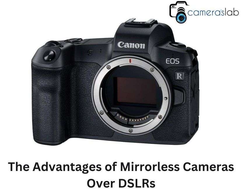 The Advantages of Mirrorless Cameras Over DSLRs