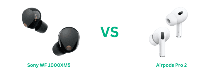 Sony WF 1000XM5 Vs Airpods Pro 2